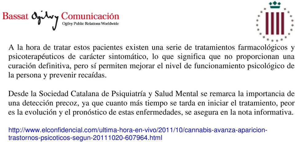 Desde la Sociedad Catalana de Psiquiatría y Salud Mental se remarca la importancia de una detección precoz, ya que cuanto más tiempo se tarda en iniciar el tratamiento,