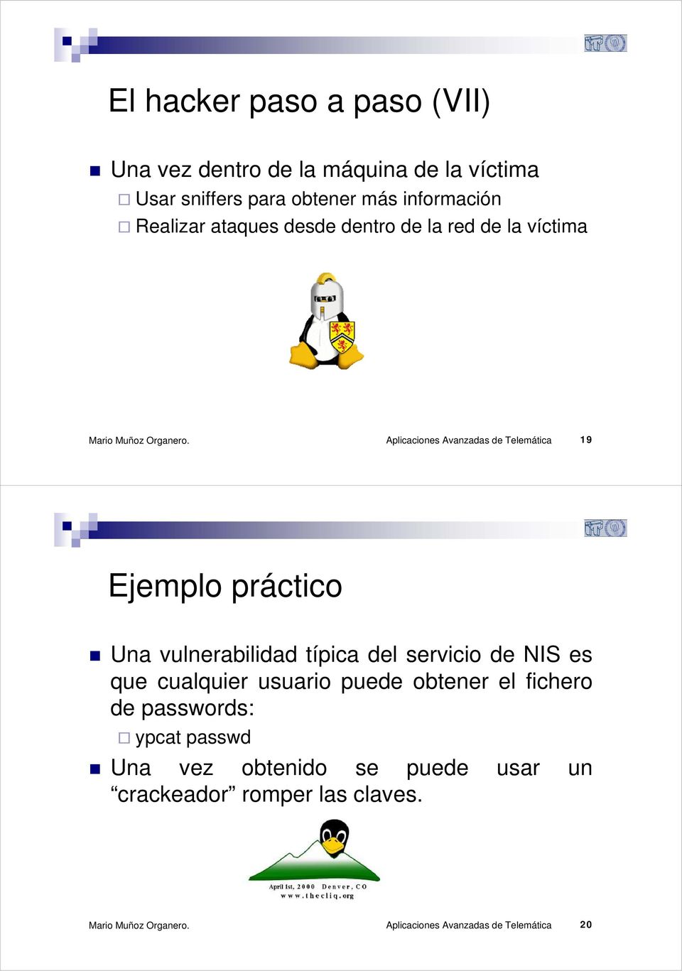 Ejemplo práctico Una vulnerabilidad típica del servicio de NIS es que cualquier usuario puede obtener el fichero