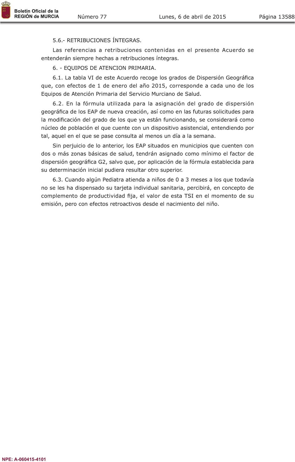 15, corresponde a cada uno de los Equipos de Atención Primaria del Servicio Murciano de Salud. 6.2.