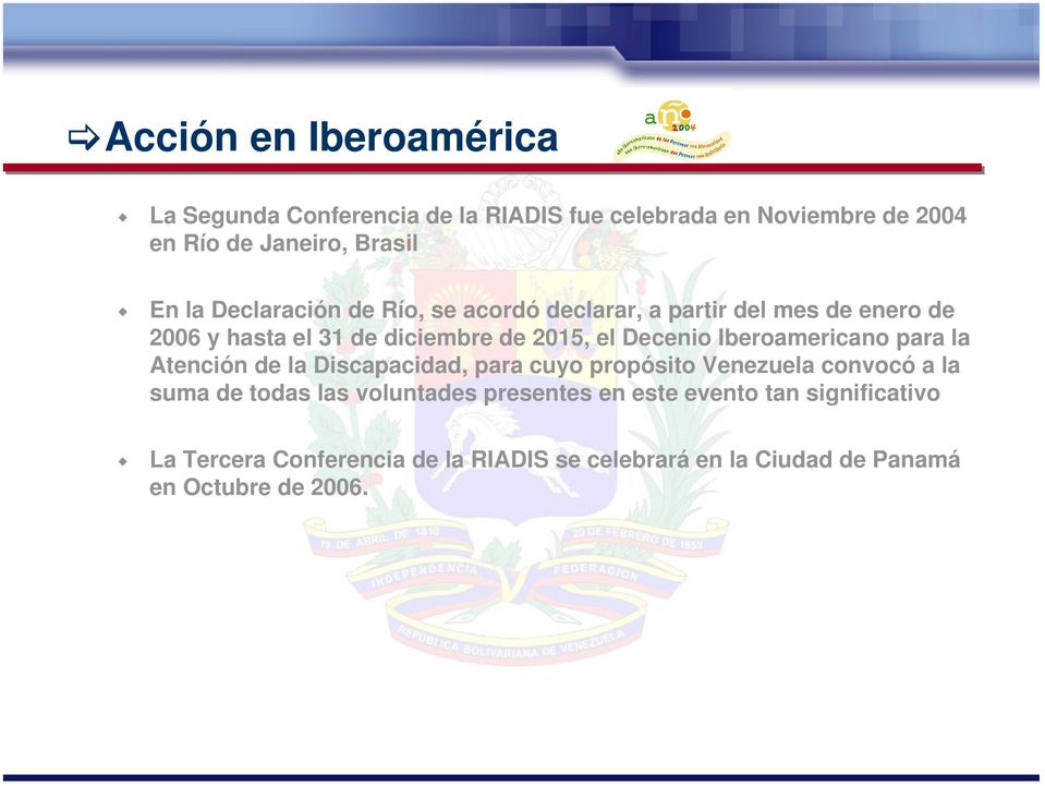 Iberoamericano para la Atención de la Discapacidad, para cuyo propósito Venezuela convocó a la suma de todas las voluntades