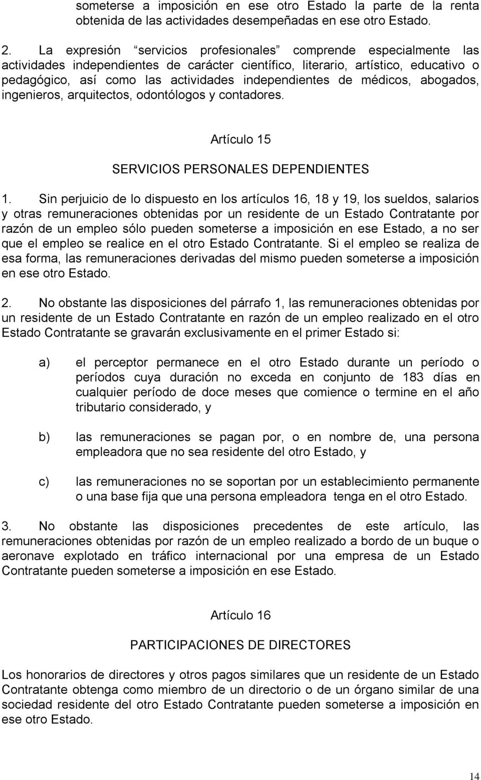 independientes de médicos, abogados, ingenieros, arquitectos, odontólogos y contadores. Artículo 15 SERVICIOS PERSONALES DEPENDIENTES 1.