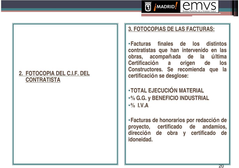 Constructores. Se recomienda que la certificación se desglose: TOTAL EJECUCIÓN MATERIAL % G.