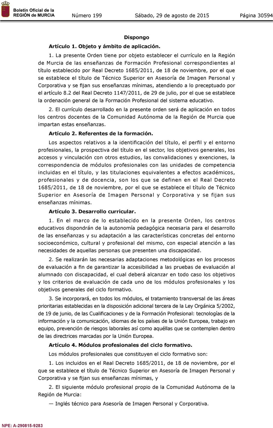 La presente Orden tiene por objeto establecer el currículo en la Región de Murcia de las enseñanzas de Formación Profesional correspondientes al título establecido por Real Decreto 1685/2011, de 18