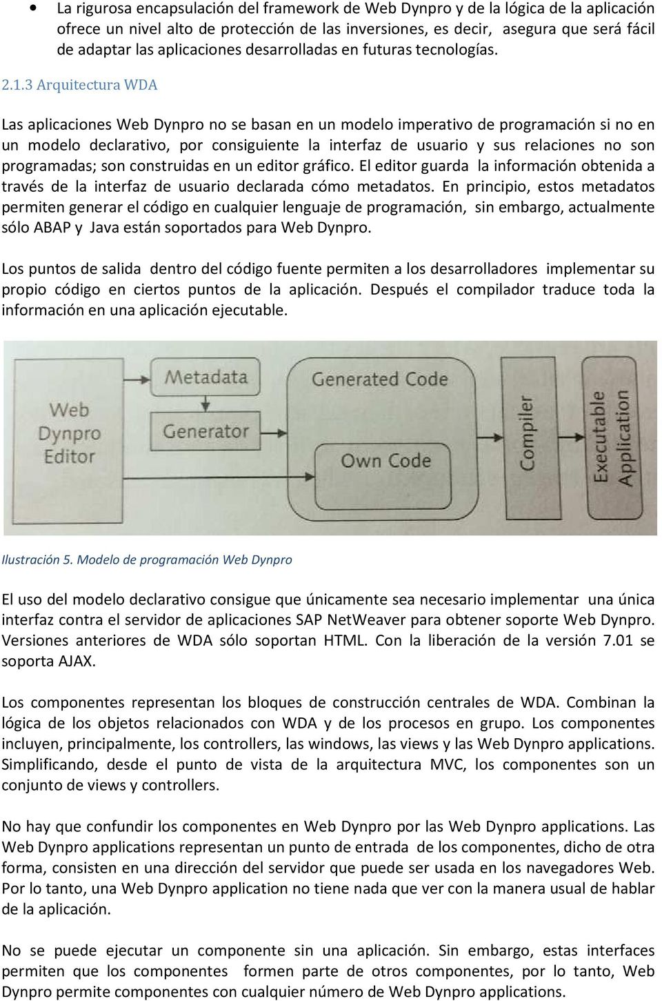 3 Arquitectura WDA Las aplicaciones Web Dynpro no se basan en un modelo imperativo de programación si no en un modelo declarativo, por consiguiente la interfaz de usuario y sus relaciones no son