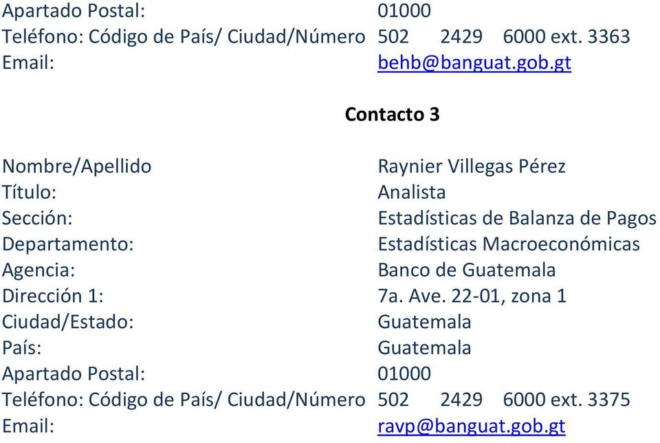 Departamento: Estadísticas Macroeconómicas Agencia: Banco de Guatemala Dirección 1: 7a. Ave.