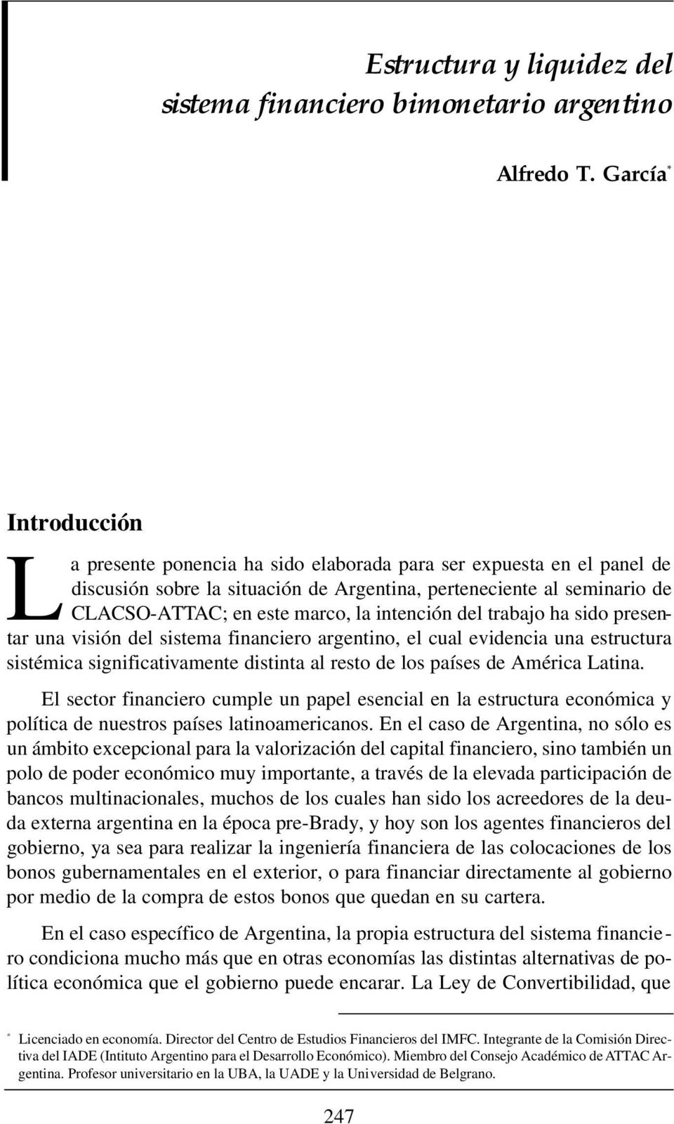 marco, la intención del trabajo ha sido presentar una visión del sistema financiero argentino, el cual evidencia una estructura sistémica significativamente distinta al resto de los países de América