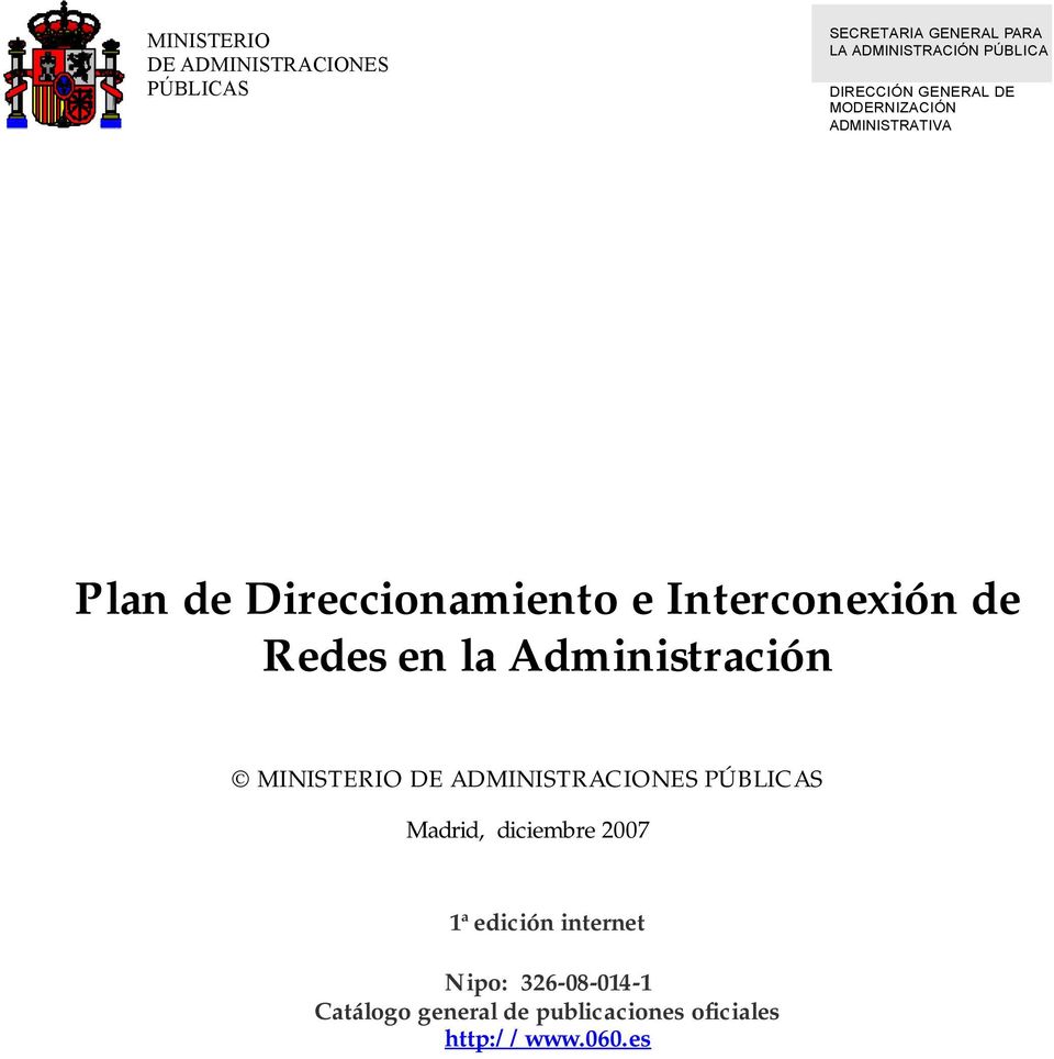 Redes en la Administración MINISTERIO DE ADMINISTRACIONES PÚBLICAS Madrid, diciembre 2007 1ª