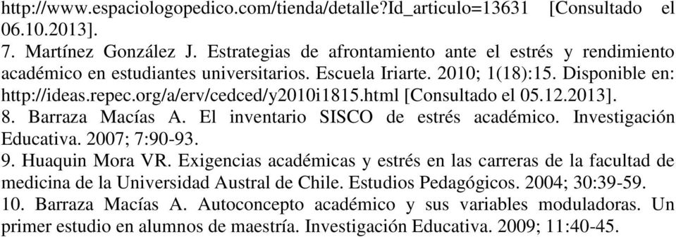 org/a/erv/cedced/y2010i1815.html [Consultado el 05.12.2013]. 8. Barraza Macías A. El inventario SISCO de estrés académico. Investigación Educativa. 2007; 7:90-93. 9. Huaquin Mora VR.