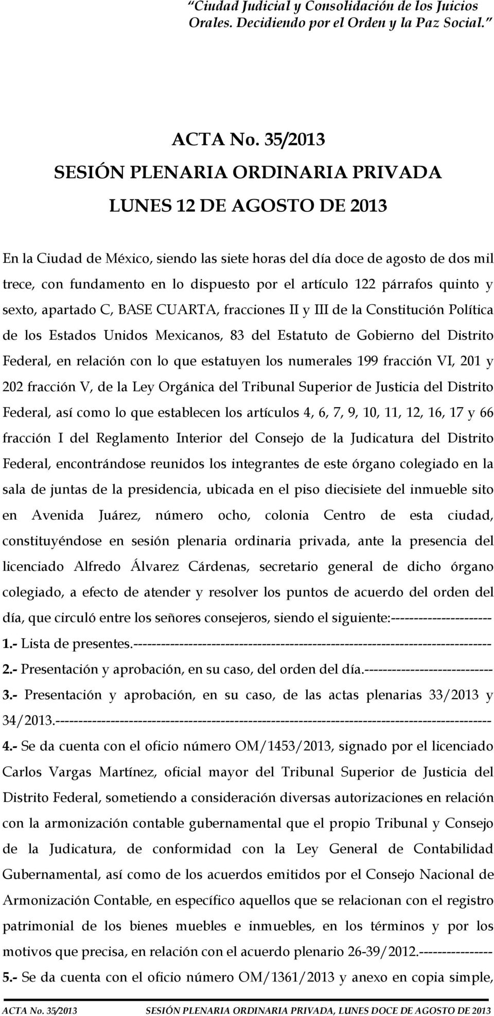 artículo 122 párrafos quinto y sexto, apartado C, BASE CUARTA, fracciones II y III de la Constitución Política de los Estados Unidos Mexicanos, 83 del Estatuto de Gobierno del Distrito Federal, en