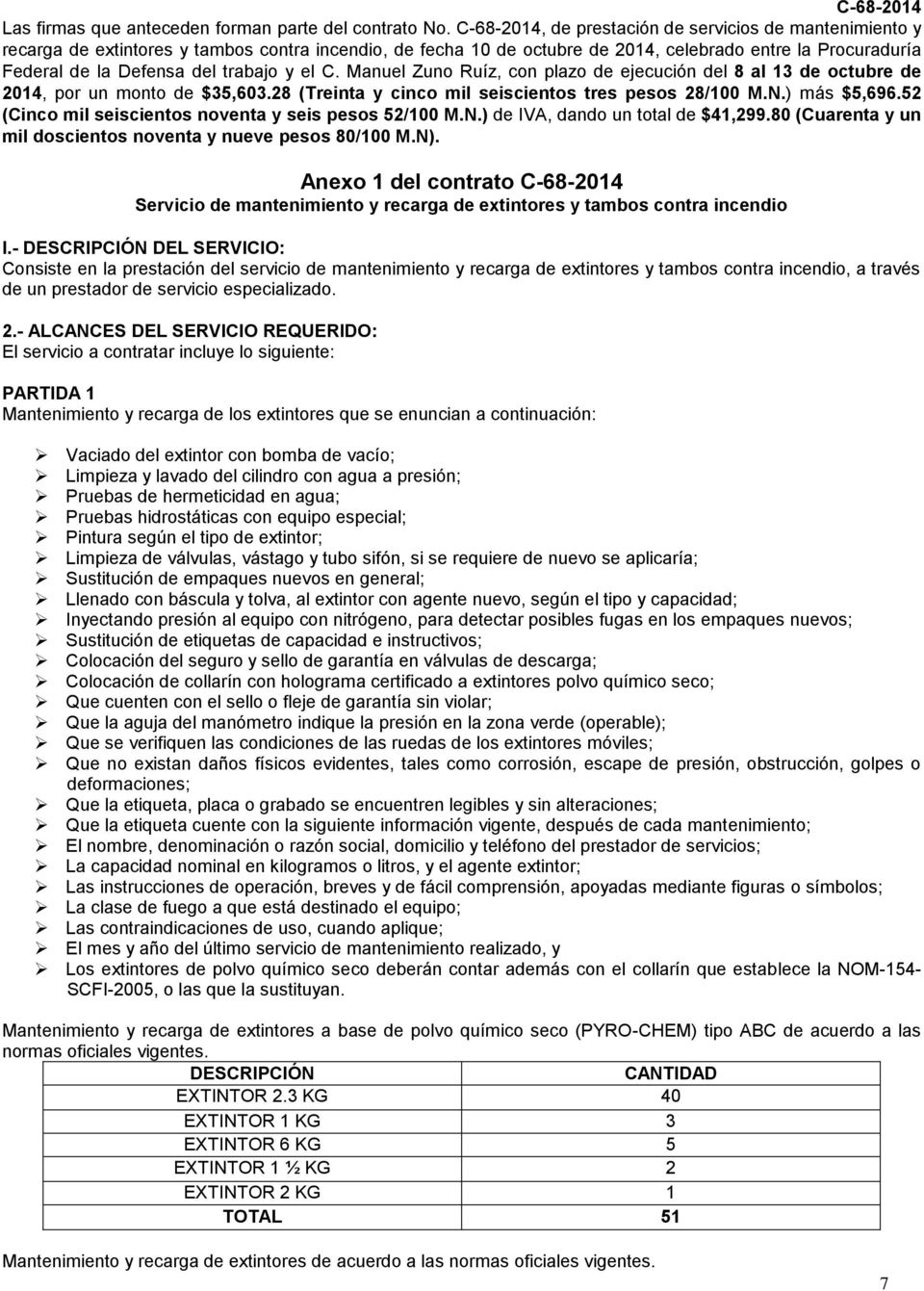 trabajo y el C. Manuel Zuno Ruíz, con plazo de ejecución del 8 al 13 de octubre de 2014, por un monto de $35,603.28 (Treinta y cinco mil seiscientos tres pesos 28/100 M.N.) más $5,696.