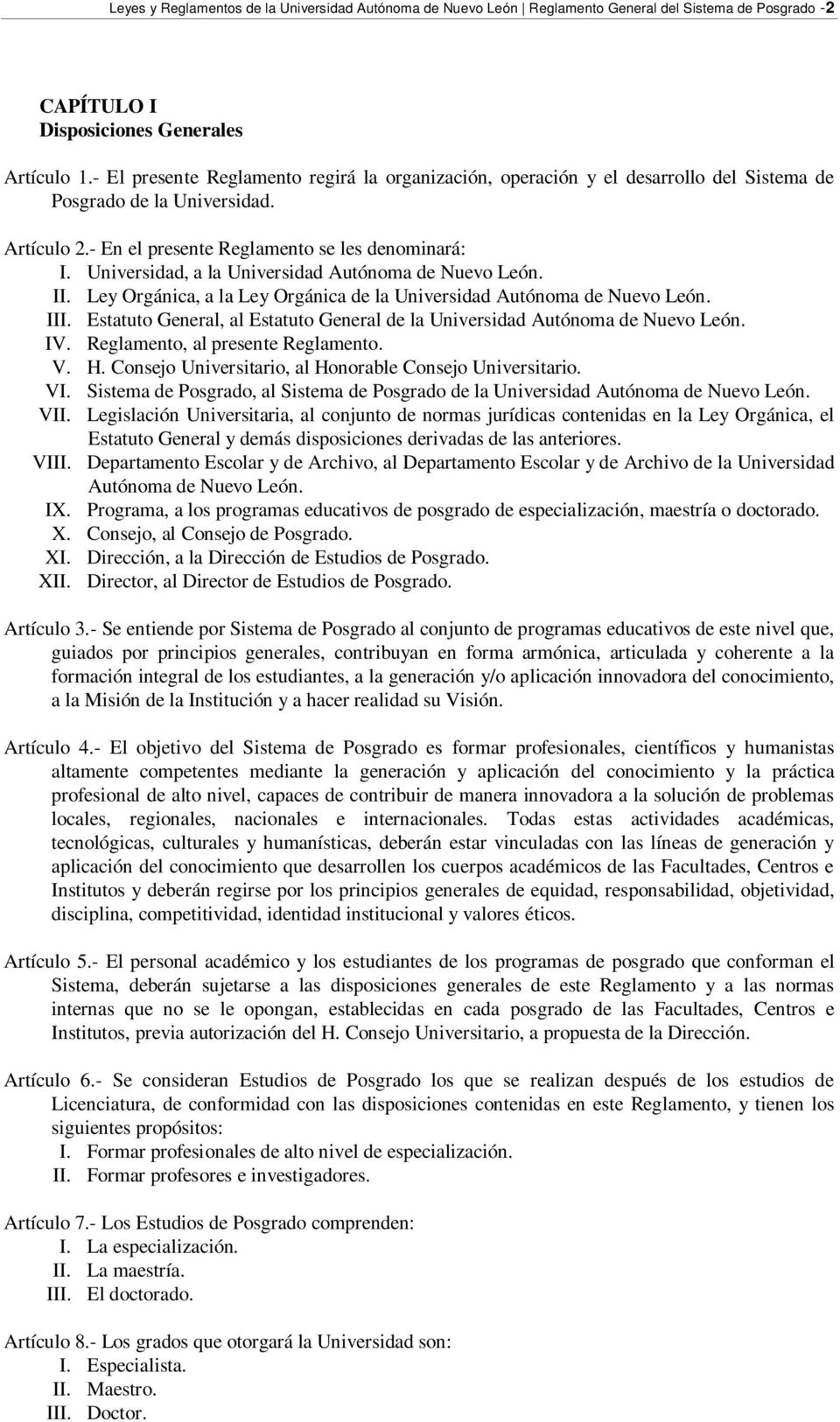 Universidad, a la Universidad Autónoma de Nuevo León. II. Ley Orgánica, a la Ley Orgánica de la Universidad Autónoma de Nuevo León. III.
