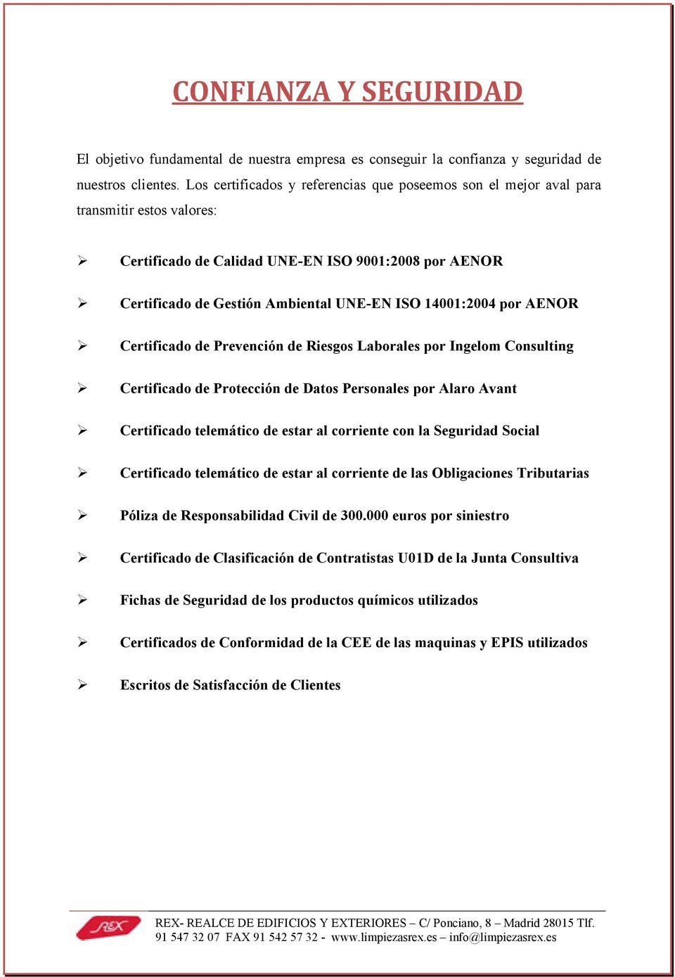 por AE OR Certificado de Prevención de Riesgos Laborales por Ingelom Consulting Certificado de Protección de Datos Personales por Alaro Avant Certificado telemático de estar al corriente con la