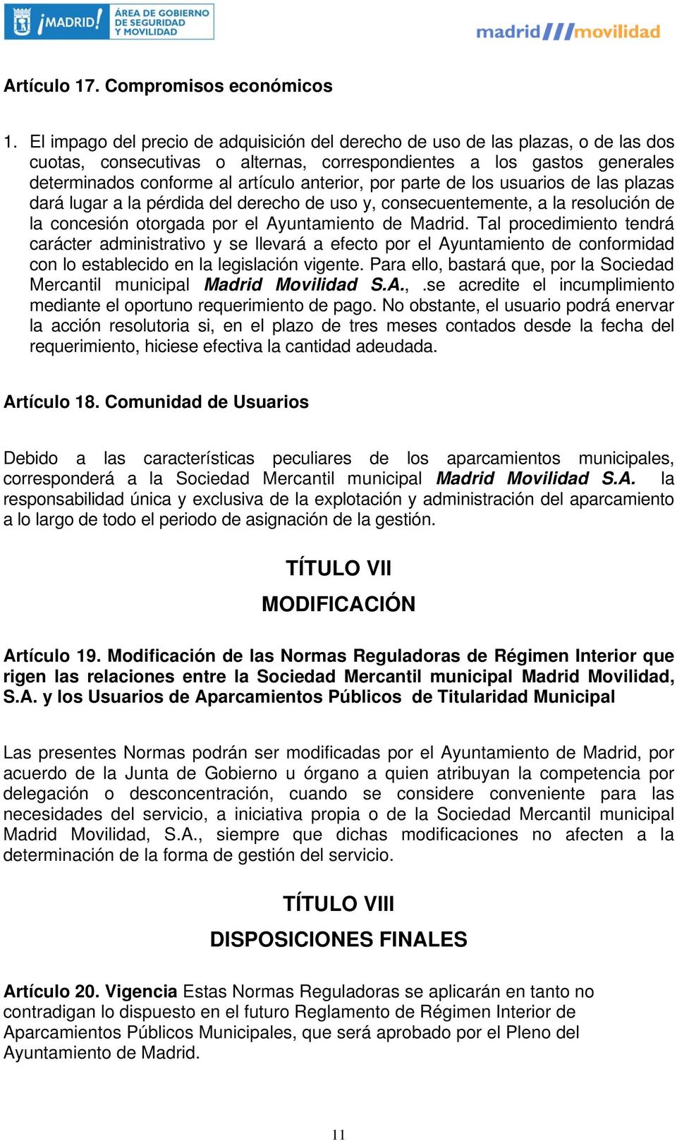 por parte de los usuarios de las plazas dará lugar a la pérdida del derecho de uso y, consecuentemente, a la resolución de la concesión otorgada por el Ayuntamiento de Madrid.