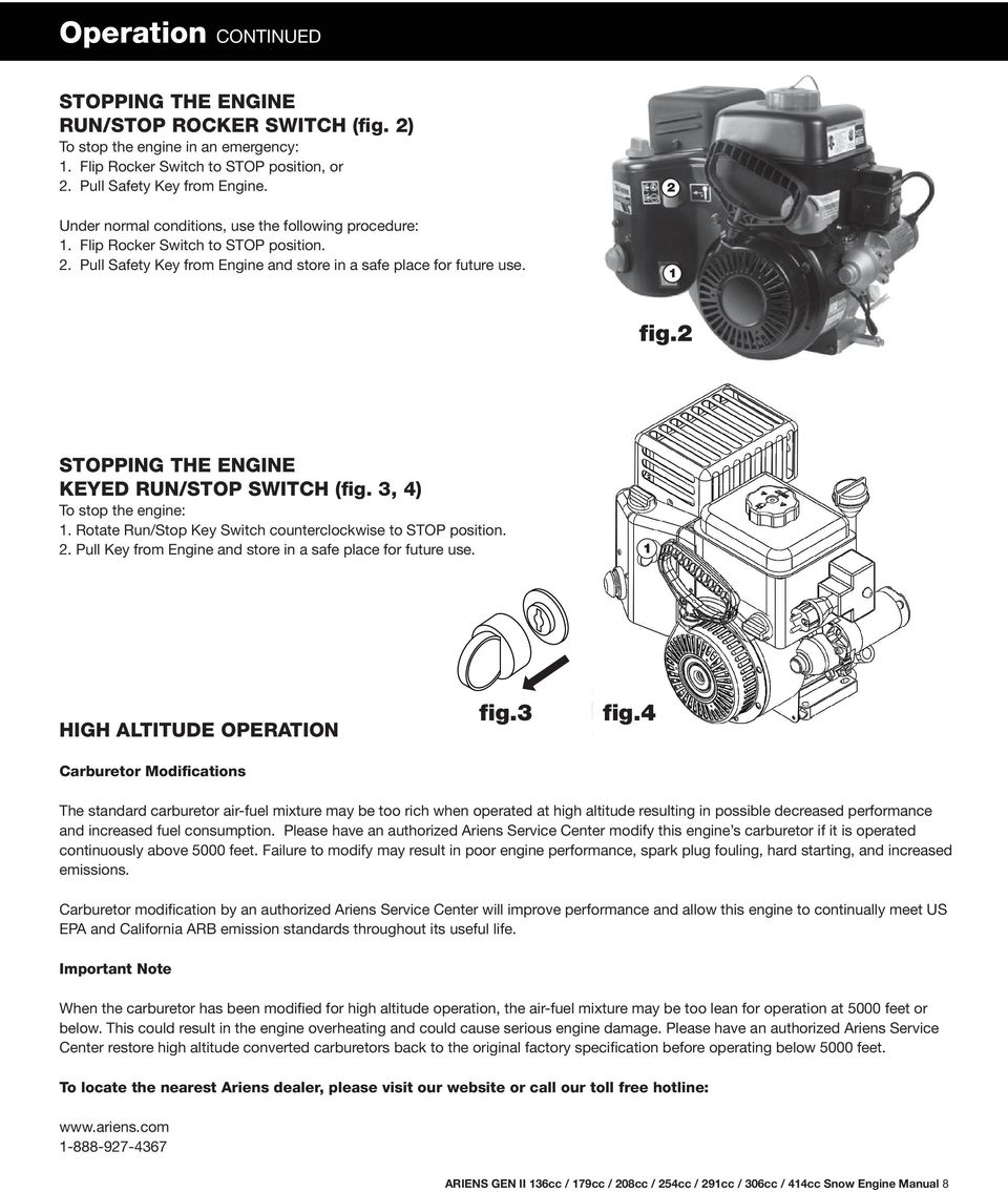 2 STOPPING THE ENGINE KEYED RUN/STOP SWITCH (fig. 3, 4) To stop the engine: 1. Rotate Run/Stop Key Switch counterclockwise to STOP position. 2.