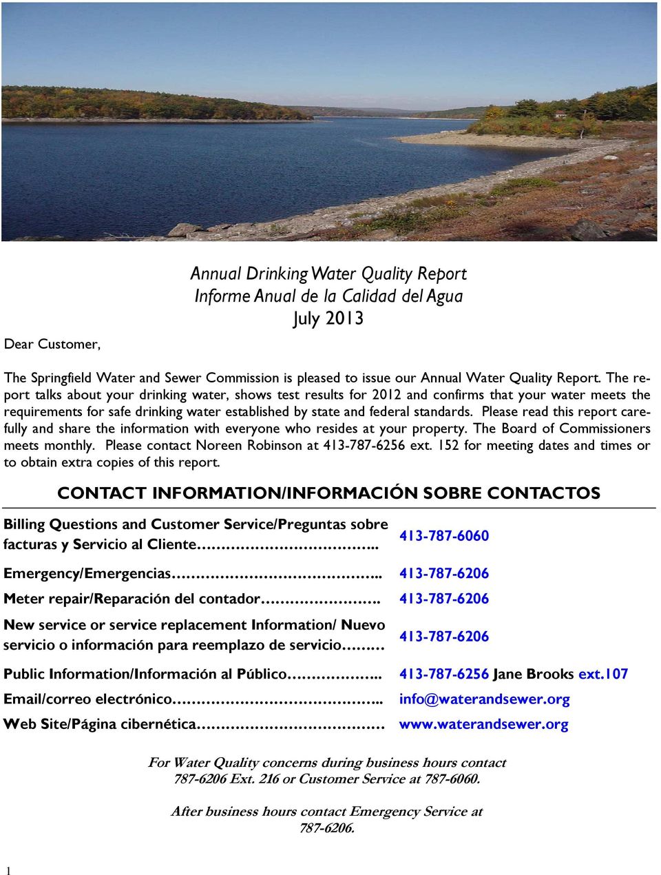 The report talks about your drinking water, shows test results for 2012 and confirms that your water meets the requirements for safe drinking water established by state and federal standards.