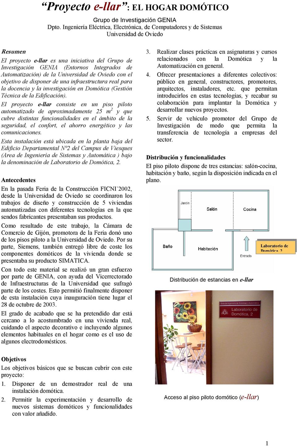 Automatización) de la Universidad de Oviedo con el objetivo de disponer de una infraestructura real para la docencia y la investigación en Domótica (Gestión Técnica de la Edificación).