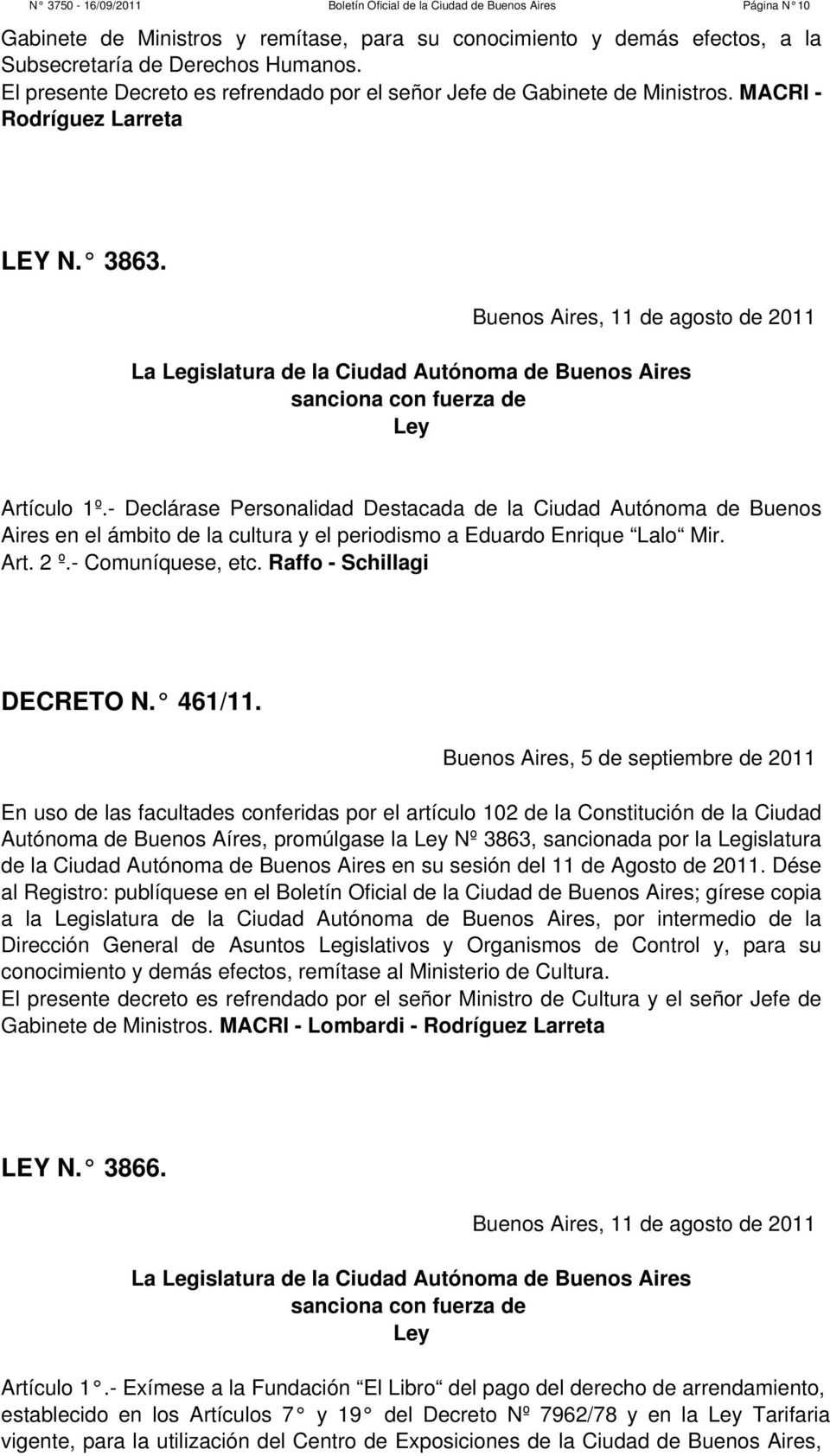 Buenos Aires, 11 de agosto de 2011 La Legislatura de la Ciudad Autónoma de Buenos Aires sanciona con fuerza de Ley Artículo 1º.