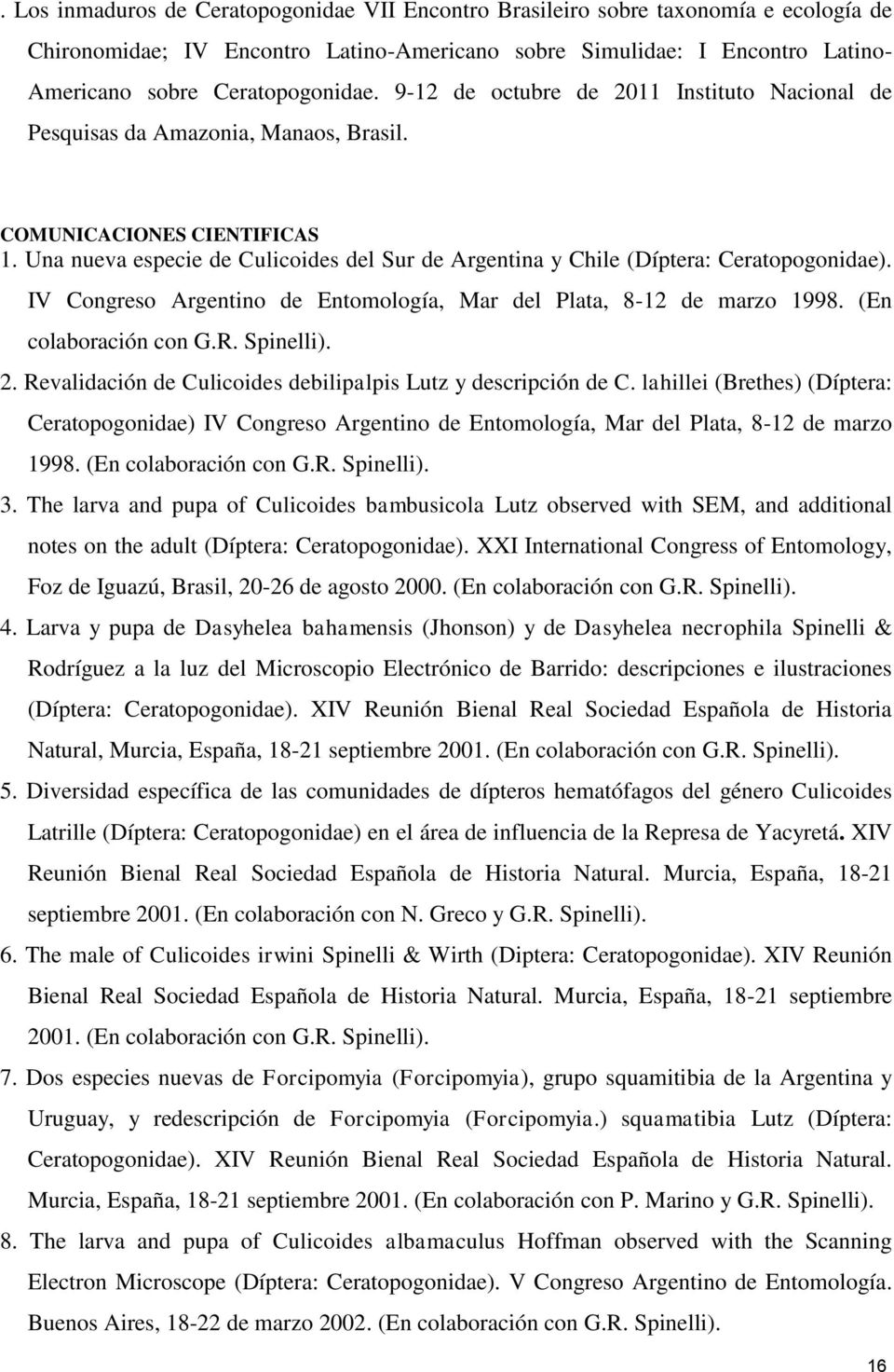 Una nueva especie de Culicoides del Sur de Argentina y Chile (Díptera: Ceratopogonidae). IV Congreso Argentino de Entomología, Mar del Plata, 8-12 de marzo 1998. (En colaboración con G.R. Spinelli).