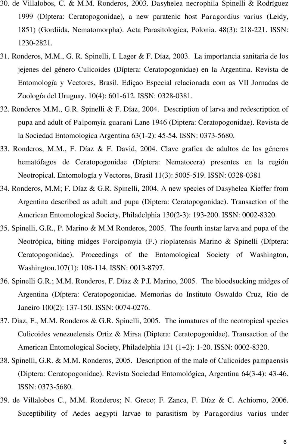 La importancia sanitaria de los jejenes del género Culicoides (Díptera: Ceratopogonidae) en la Argentina. Revista de Entomología y Vectores, Brasil.