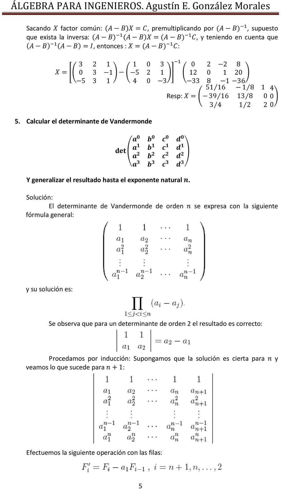 El determinante de Vandermonde de orden se expresa con la siguiente fórmula general: y su solución es: Se observa que para un determinante de orden 2 el