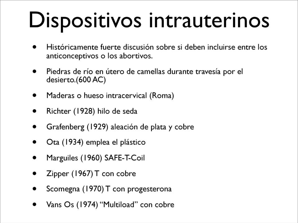(600 AC) Maderas o hueso intracervical (Roma) Richter (1928) hilo de seda Grafenberg (1929) aleación de plata y