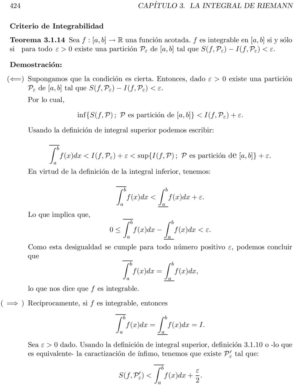 Entonces, ddo ε > existe un prtición P ε de [, b] tl que S(f, P ε ) I(f, P ε ) < ε. Por lo cul, inf{s(f, P) ; P es prtición de [, b]} < I(f, P ε ) + ε.