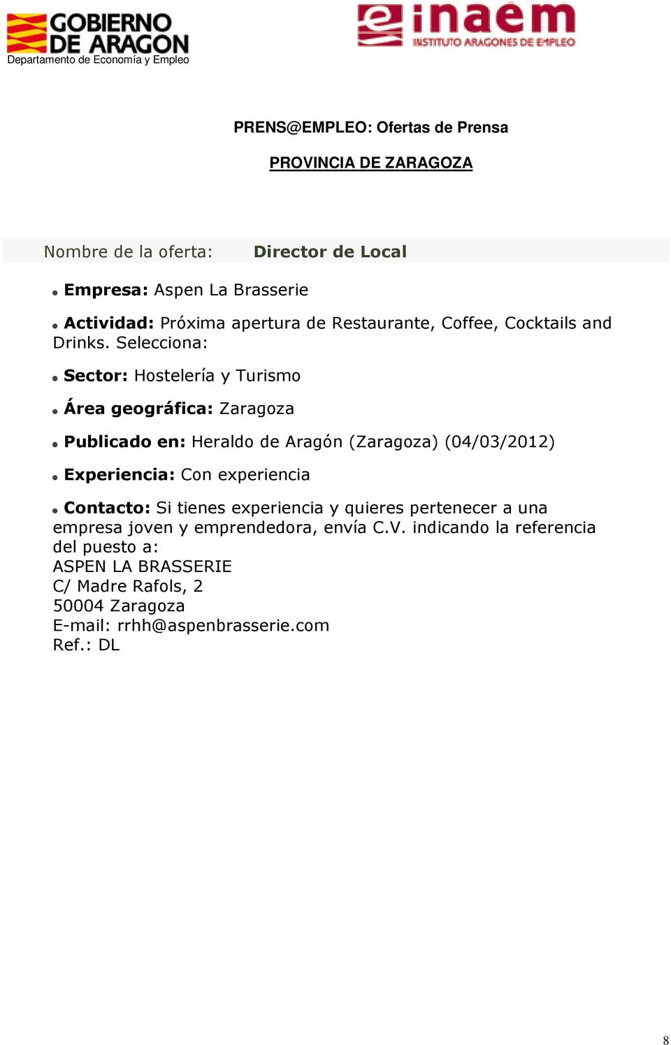 Selecciona: Sector: Hostelería y Turismo Publicado en: Heraldo de Aragón (Zaragoza) (04/03/2012) Contacto: Si