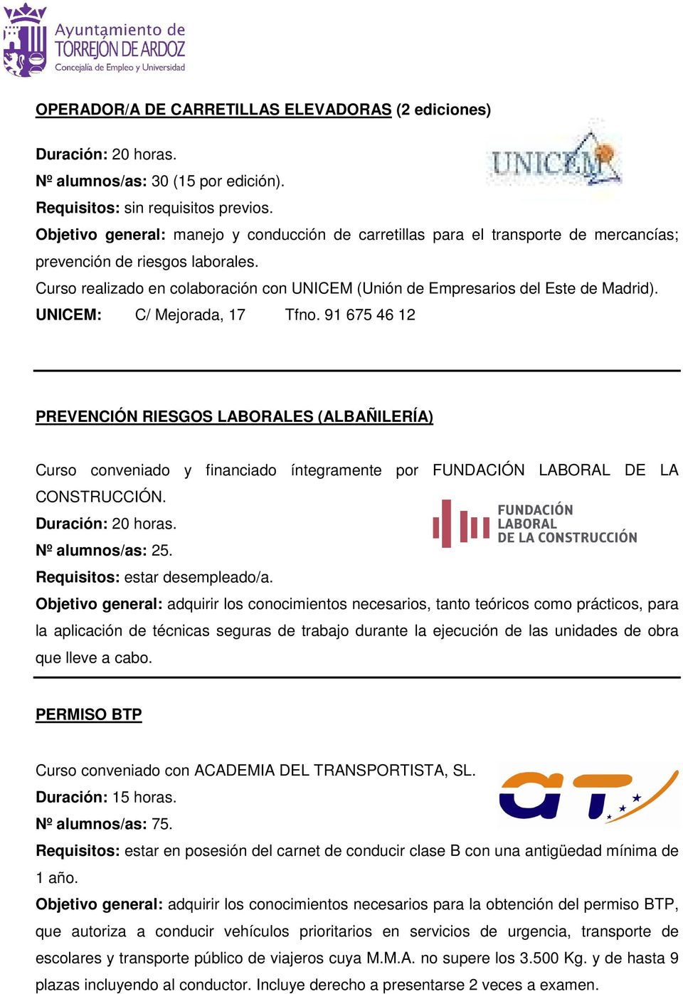 Curso realizado en colaboración con UNICEM (Unión de Empresarios del Este de Madrid). UNICEM: C/ Mejorada, 17 Tfno.
