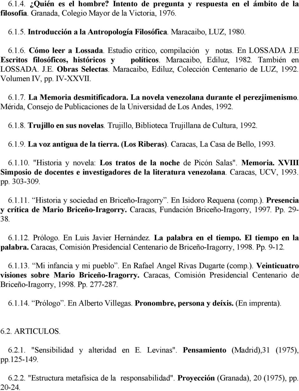 Maracaibo, Ediluz, Colección Centenario de LUZ, 1992. Volumen IV, pp. IV-XXVII. 6.1.7. La Memoria desmitificadora. La novela venezolana durante el perezjimenismo.