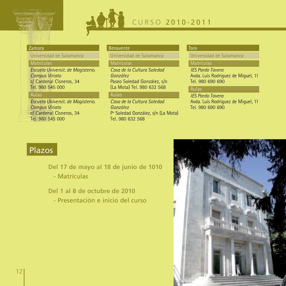 980 545 000 Benavente Universidad de Salamanca Casa de la Cultura Soledad González Paseo Soledad González, s/n (La Mota) Tel.