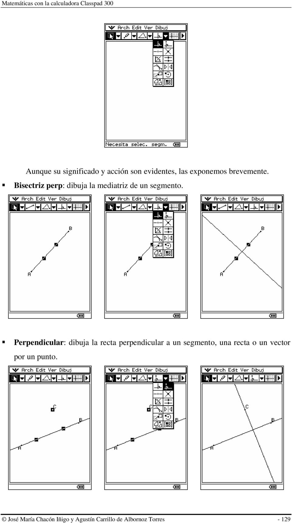 Perpendicular: dibuja la recta perpendicular a un segmento, una recta o