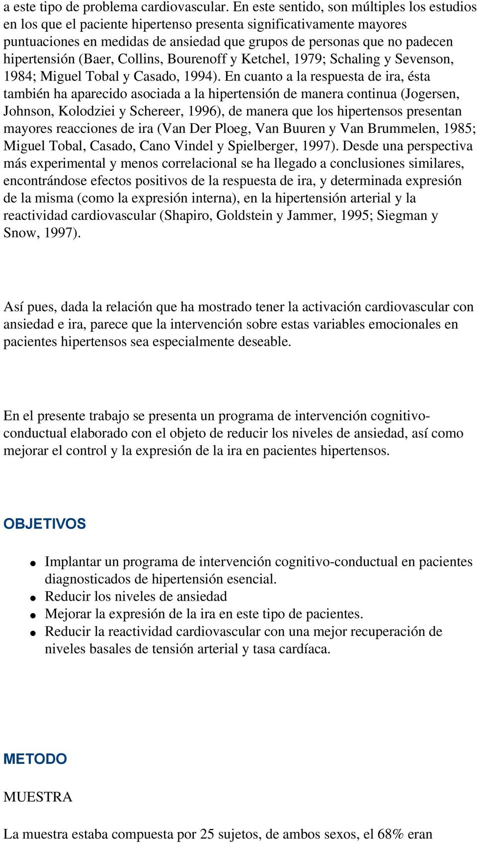hipertensión (Baer, Collins, Bourenoff y Ketchel, 1979; Schaling y Sevenson, 1984; Miguel Tobal y Casado, 1994).