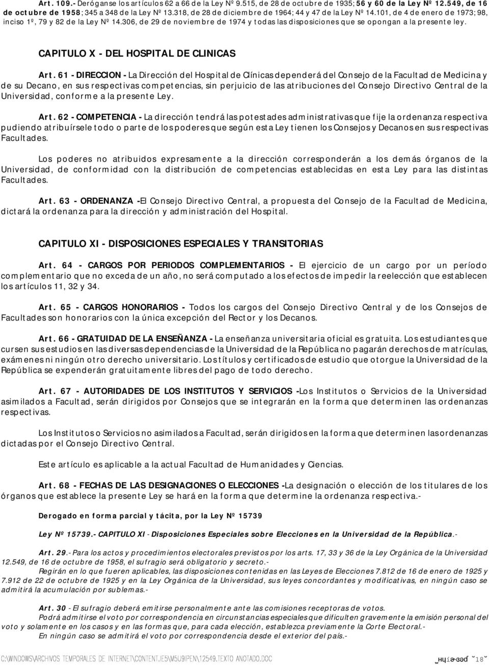 306, de 29 de noviembre de 1974 y todas las disposiciones que se opongan a la presente ley. CAPITULO X - DEL HOSPITAL DE CLINICAS Art.