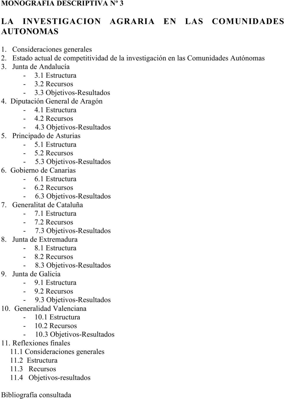 1 Estructura - 5.2 Recursos - 5.3 Objetivos-Resultados 6. Gobierno de Canarias - 6.1 Estructura - 6.2 Recursos - 6.3 Objetivos-Resultados 7. Generalitat de Cataluña - 7.1 Estructura - 7.