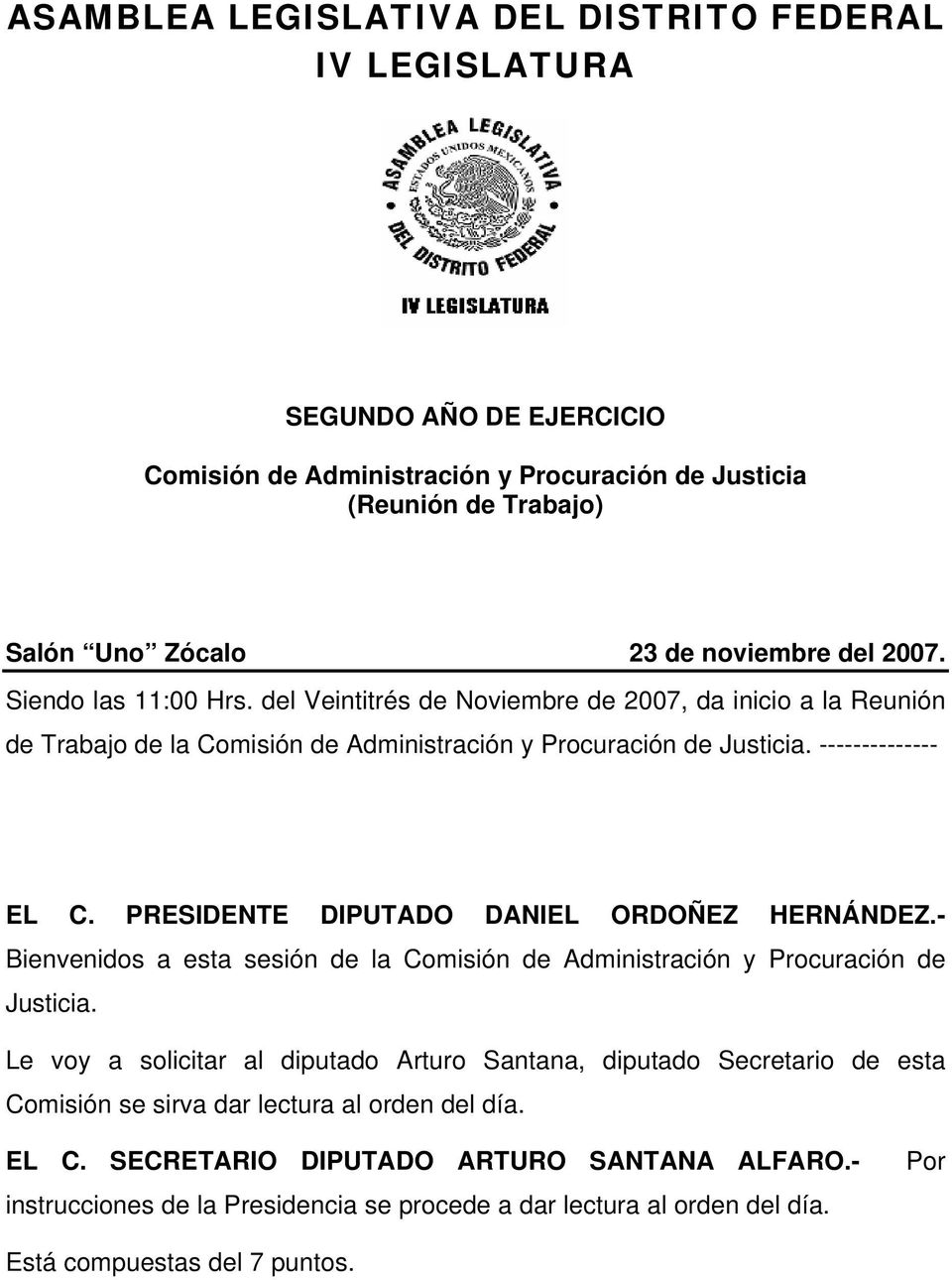 PRESIDENTE DIPUTADO DANIEL ORDOÑEZ HERNÁNDEZ.- Bienvenidos a esta sesión de la Comisión de Administración y Procuración de Justicia.