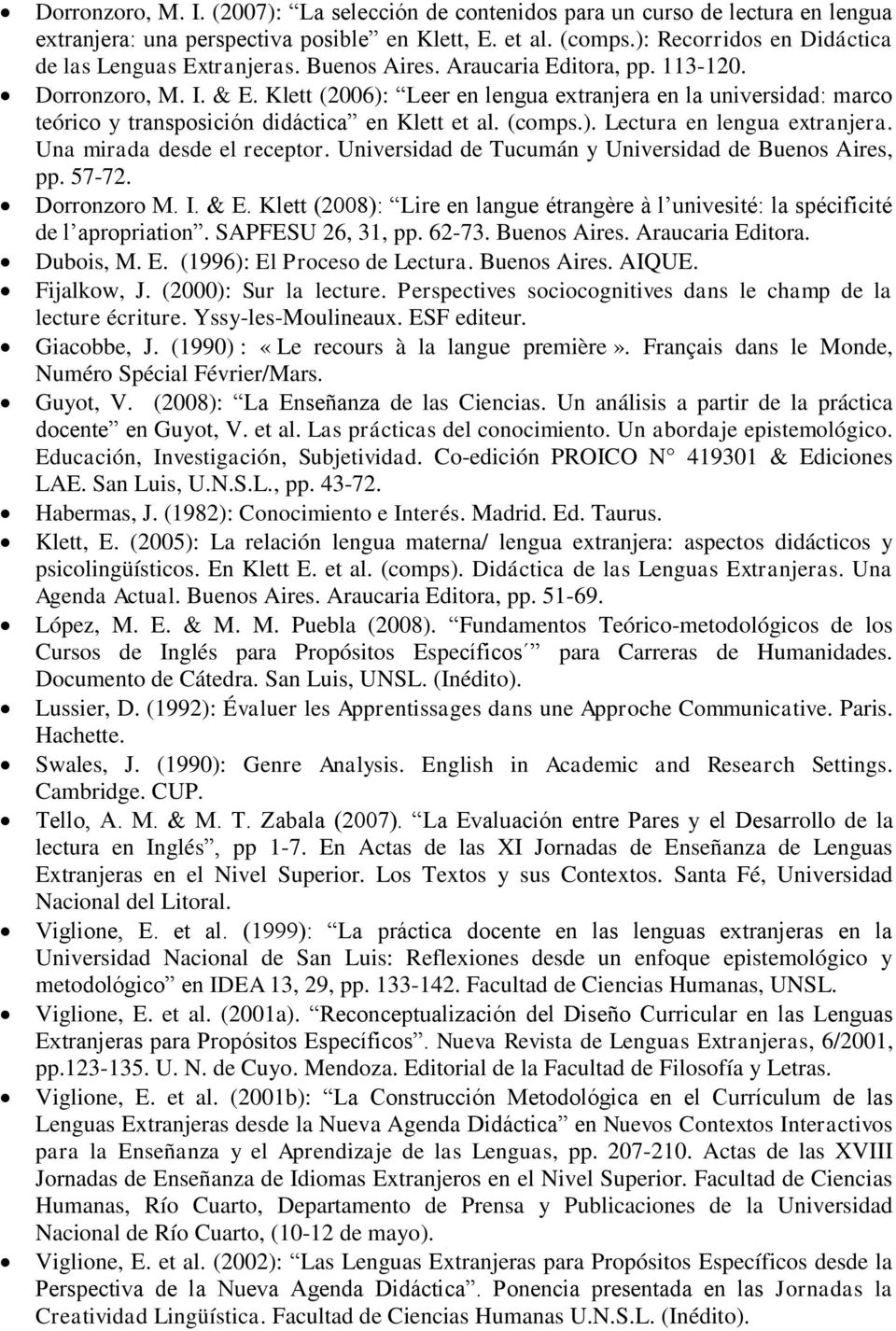 Klett (2006): Leer en lengua extranjera en la universidad: marco teórico y transposición didáctica en Klett et al. (comps.). Lectura en lengua extranjera. Una mirada desde el receptor.