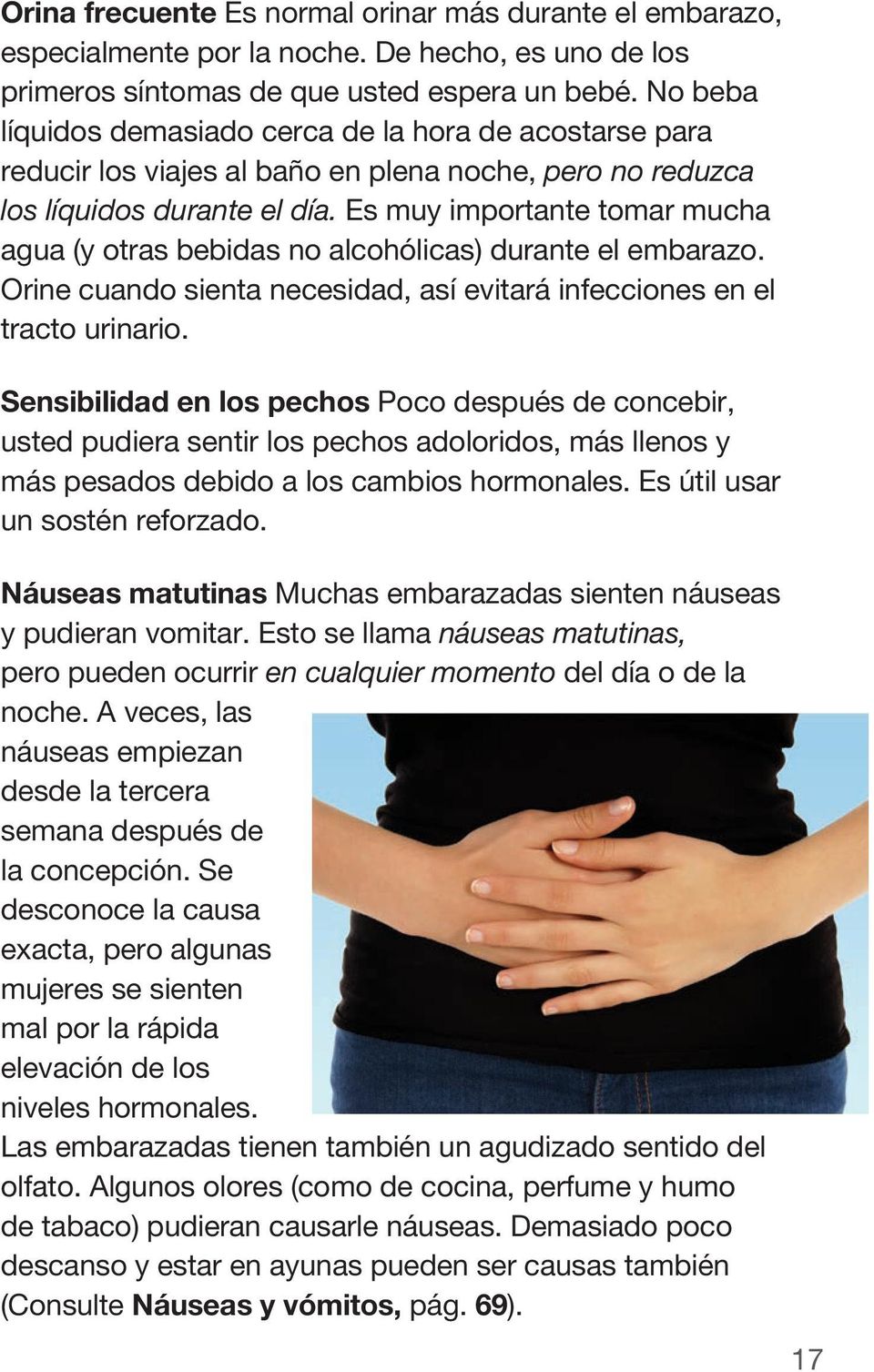Es muy importante tomar mucha agua (y otras bebidas no alcohólicas) durante el embarazo. Orine cuando sienta necesidad, así evitará infecciones en el tracto urinario.