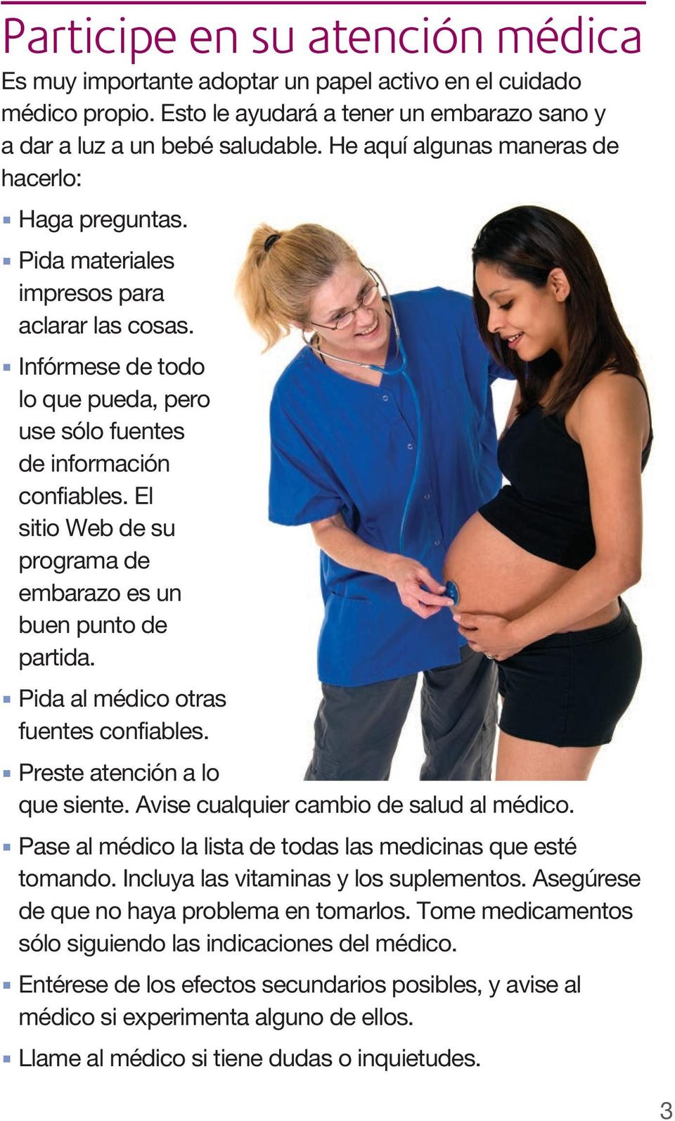 El sitio Web de su programa de embarazo es un buen punto de partida. Pida al médico otras fuentes confiables. Preste atención a lo que siente. Avise cualquier cambio de salud al médico.