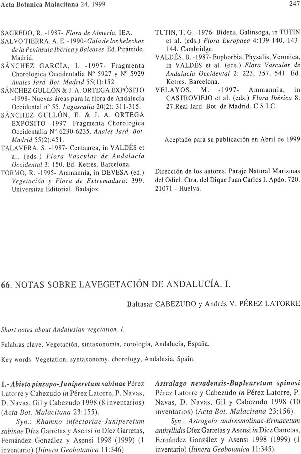 Lagascalia 20(2): 311-315. SÁNCHEZ GULLÓN, E. & J. A. ORTEGA EXPÓSITO -1997- Fragmenta Chorologica Occidentalia N 6230-6235. Anales Jard. Bot. Madrid 55(2):451. TALAVERA, S.