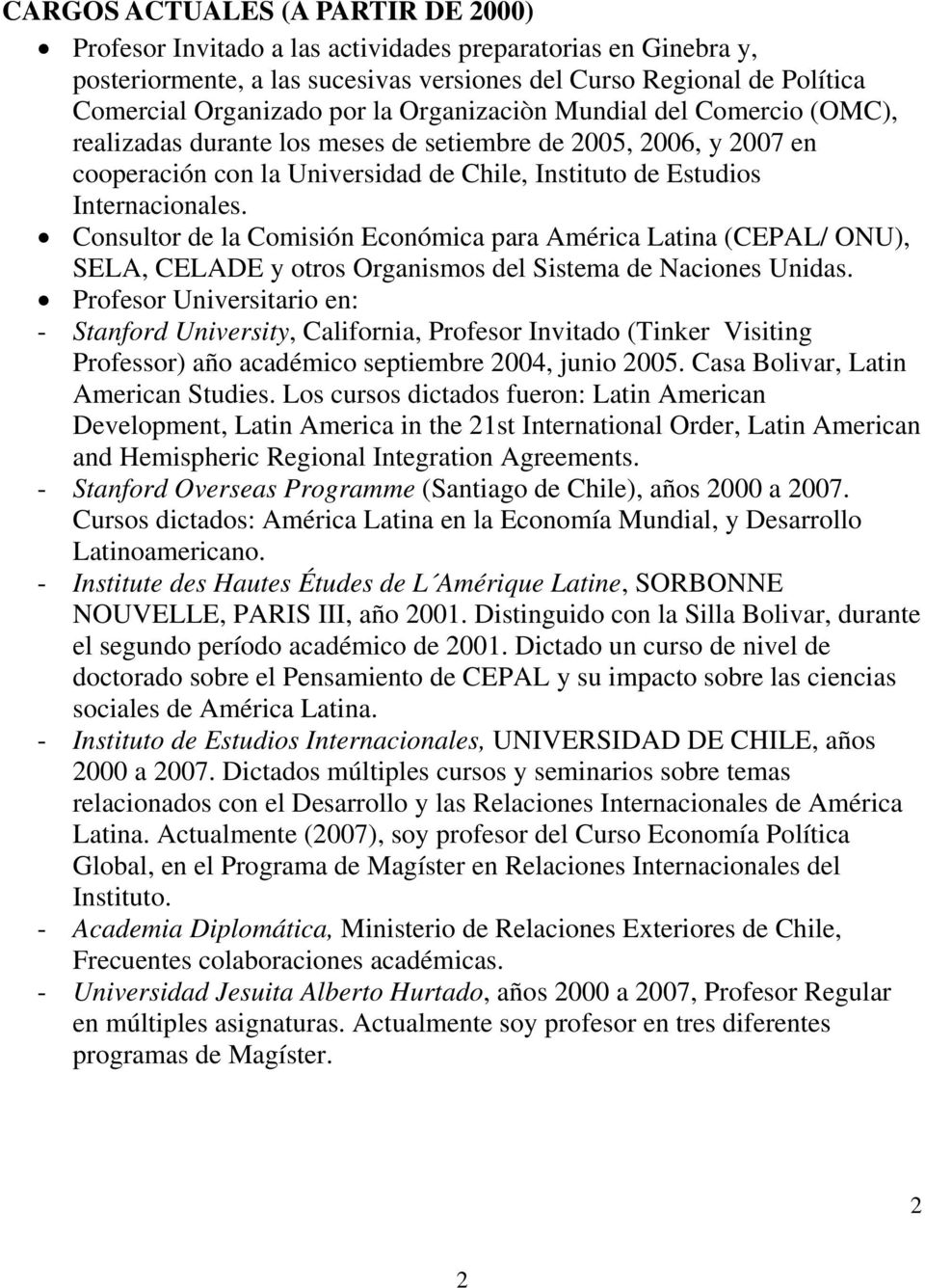 Consultor de la Comisión Económica para América Latina (CEPAL/ ONU), SELA, CELADE y otros Organismos del Sistema de Naciones Unidas.
