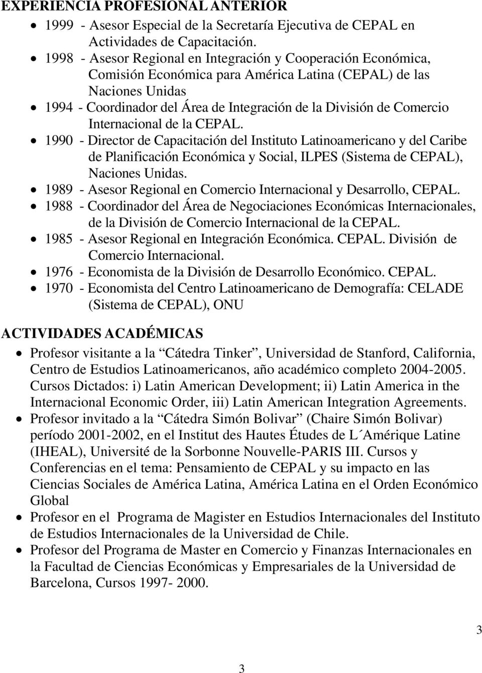 Comercio Internacional de la CEPAL. 1990 - Director de Capacitación del Instituto Latinoamericano y del Caribe de Planificación Económica y Social, ILPES (Sistema de CEPAL), Naciones Unidas.