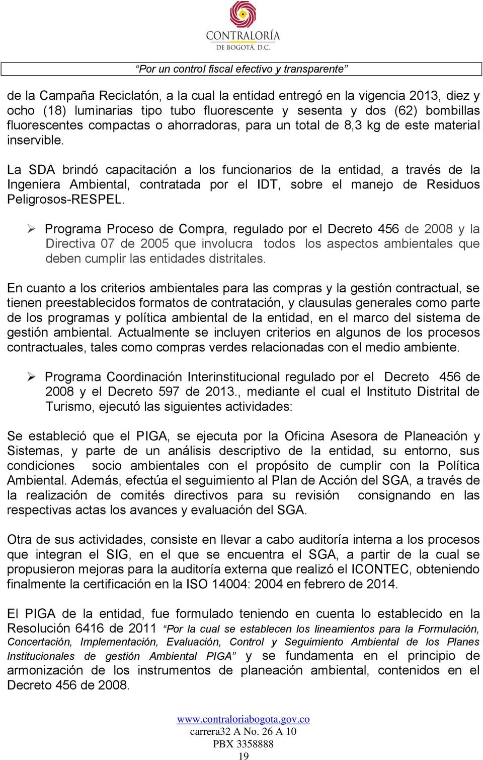 La SDA brindó capacitación a los funcionarios de la entidad, a través de la Ingeniera Ambiental, contratada por el IDT, sobre el manejo de Residuos Peligrosos-RESPEL.