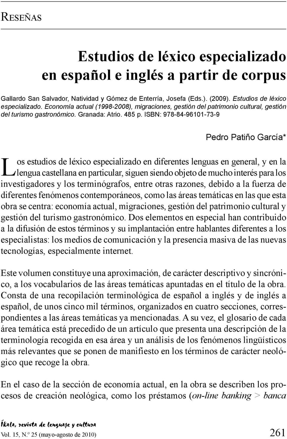 ISBN: 978-84-96101-73-9 Pedro Patiño García* Los estudios de léxico especializado en diferentes lenguas en general, y en la lengua castellana en particular, siguen siendo objeto de mucho interés para