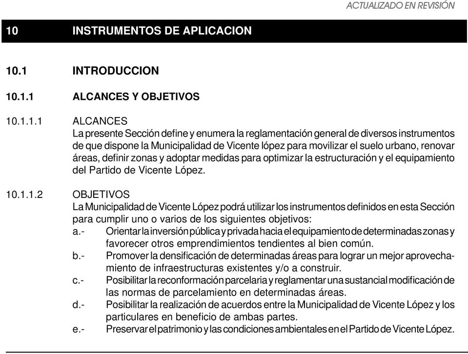 .1.1.2 OBJETIVOS La Municipalidad de Vicente López podrá utilizar los instrumentos definidos en esta Sección para cumplir uno o varios de los siguientes objetivos: a.