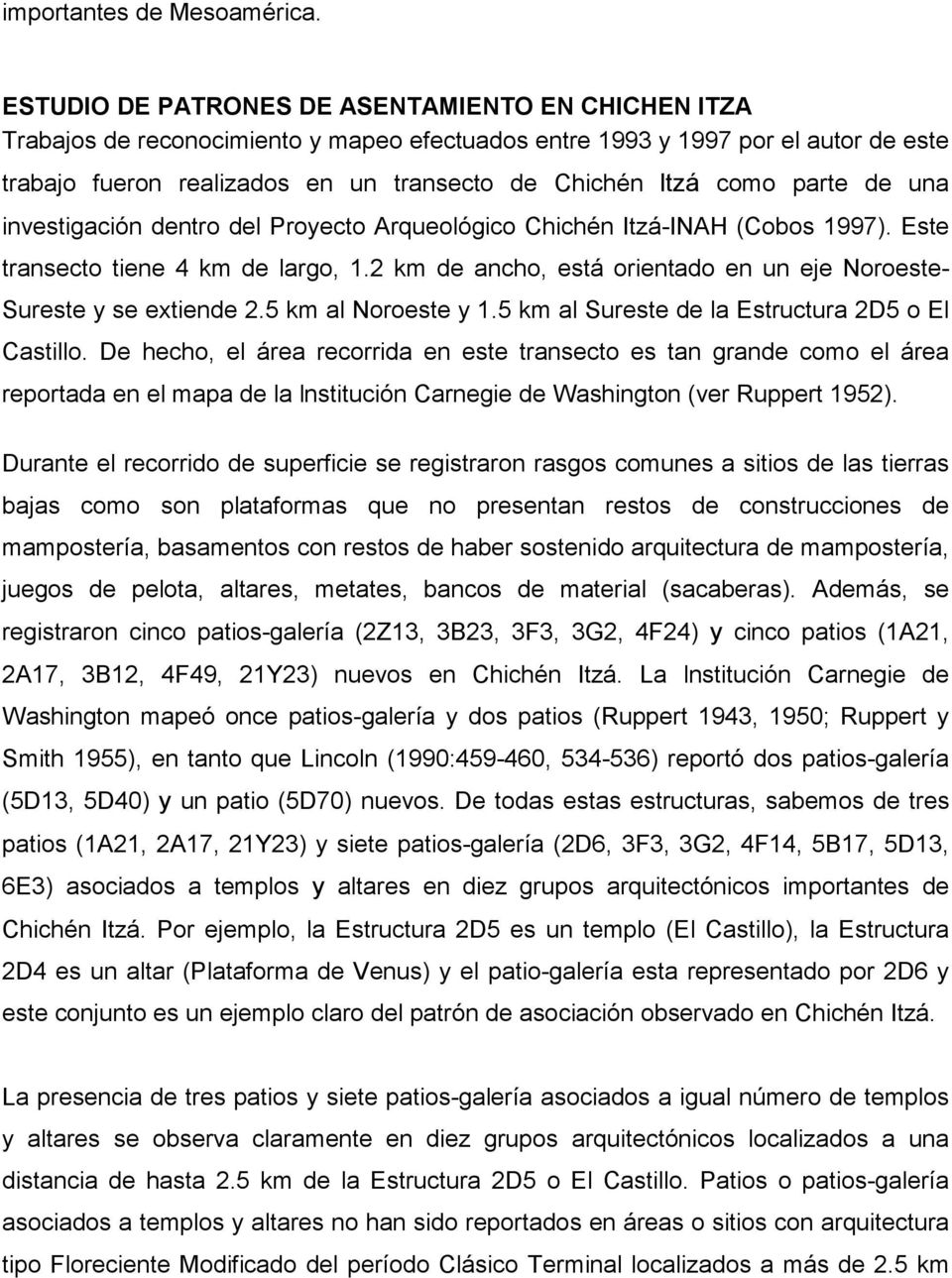 parte de una investigación dentro del Proyecto Arqueológico Chichén Itzá-INAH (Cobos 1997). Este transecto tiene 4 km de largo, 1.