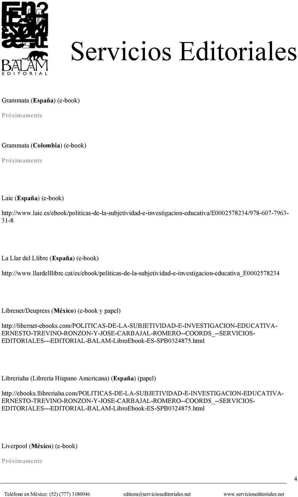 cat/es/ebook/politicas-de-la-subjetividad-e-investigacion-educativa_e0002578234 Librenet/Deupress (México) (e-book y papel) http://libernet-ebooks.