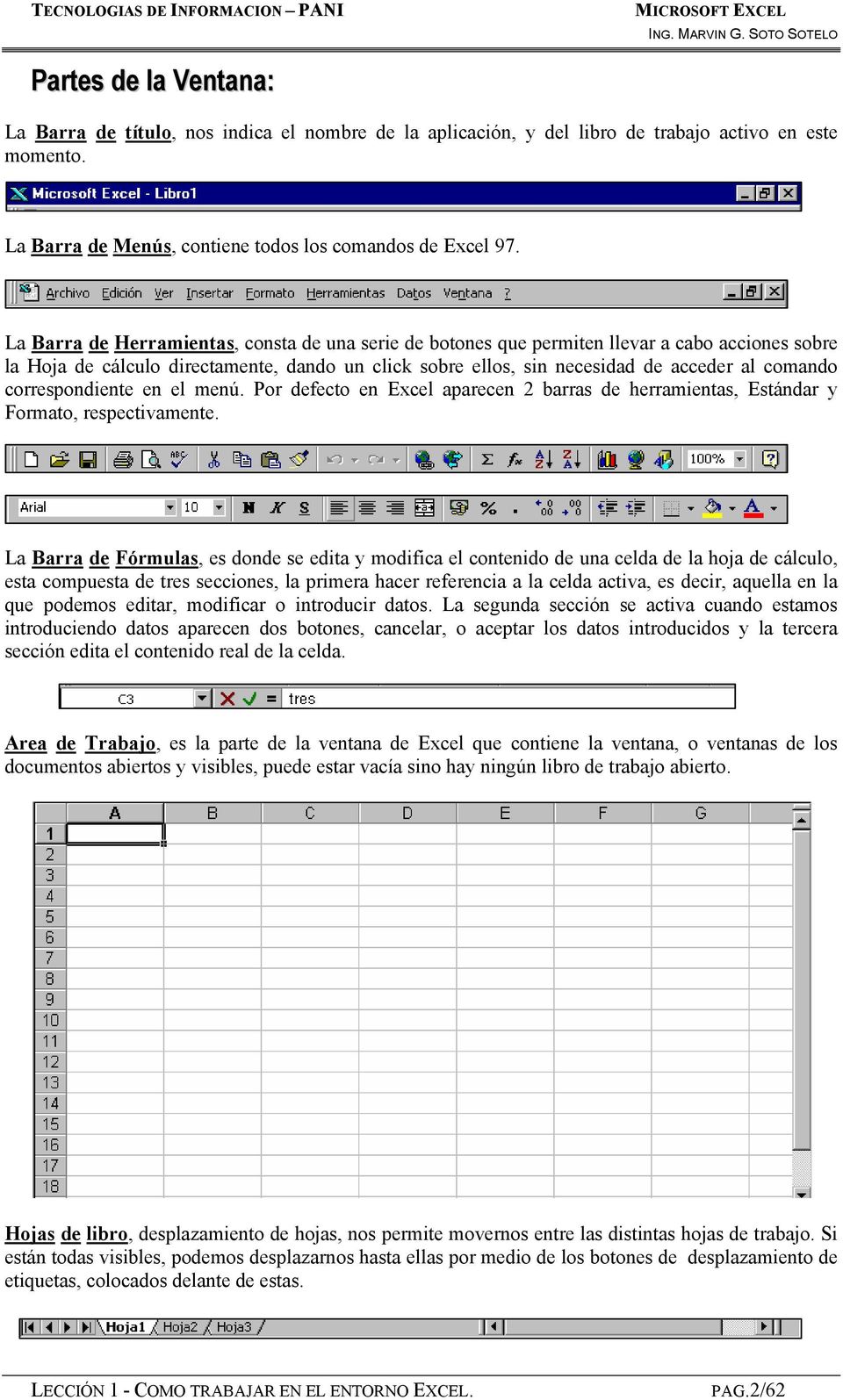 correspondiente en el menú. Por defecto en Excel aparecen 2 barras de herramientas, Estándar y Formato, respectivamente.