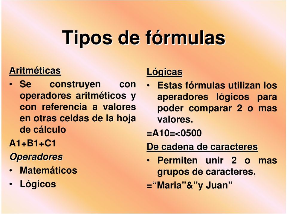 Lógicos Lógicas Estas fórmulas utilizan los aperadores lógicos para poder comparar 2 o mas