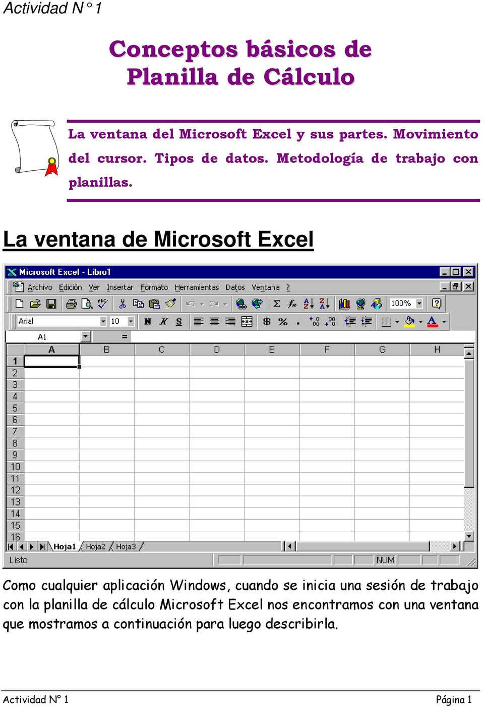 La ventana de Microsoft Excel Como cualquier aplicación Windows, cuando se inicia una sesión de trabajo con