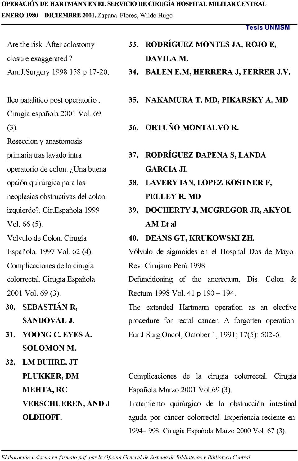 Española 1999 Vol. 66 (5). Volvulo de Colon. Cirugía Española. 1997 Vol. 62 (4). Complicaciones de la cirugía colorrectal. Cirugía Española 2001 Vol. 69 (3). 30. SEBASTIÁN R, SANDOVAL J. 31. YOONG C.